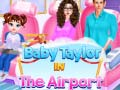 Joc Bebelușul Taylor la Aeroport on-line