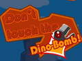 Joc Nu atinge Dino-Bomba! on-line